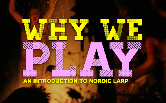 Why We Play - An introduction to Nordic Larp